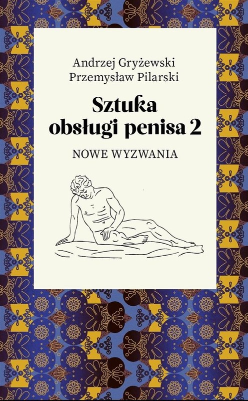 okładka Sztuka obsługi penisa 2. Nowe wyzwania książka | Przemysław Pilarski, Andrzej Gryżewski