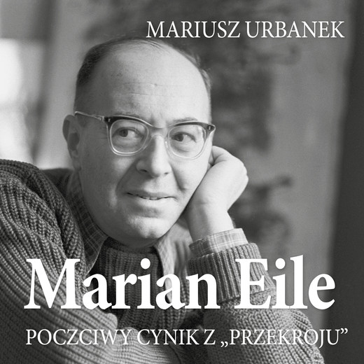 okładka Marian Eile. Poczciwy cynik z Przekroju audiobook | MP3 | Mariusz Urbanek