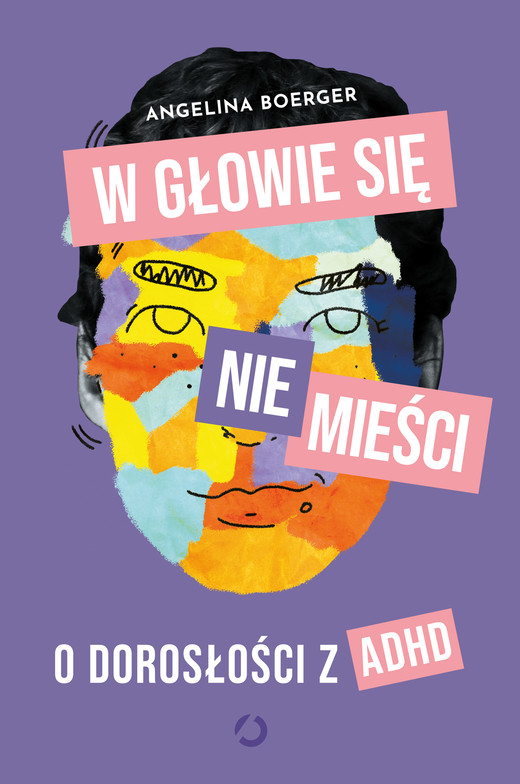 okładka W głowie się nie mieści. O dorosłości z ADHD ebook | epub, mobi | Angelina Boerger