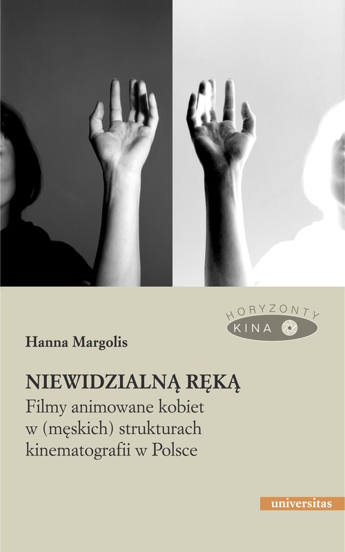 okładka Niewidzialną ręką. Filmy animowane kobiet w (męskich) strukturach animacji w Polsce ebook | epub, mobi, pdf | Hanna Margolis