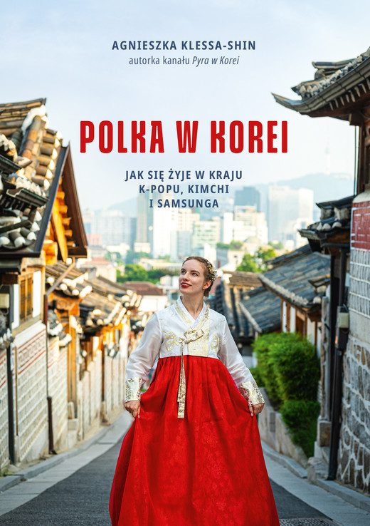 okładka Polka w Korei. Jak się żyje w kraju K-popu, kimchi i Samsunga ebook | epub, mobi | Agnieszka Klessa-Shin