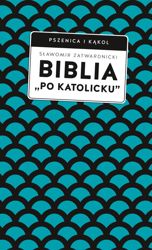 okładka Biblia „po katolicku”, czyli dlaczego nie sola Scriptura? ebook | epub, mobi | Sławomir Zatwardnicki