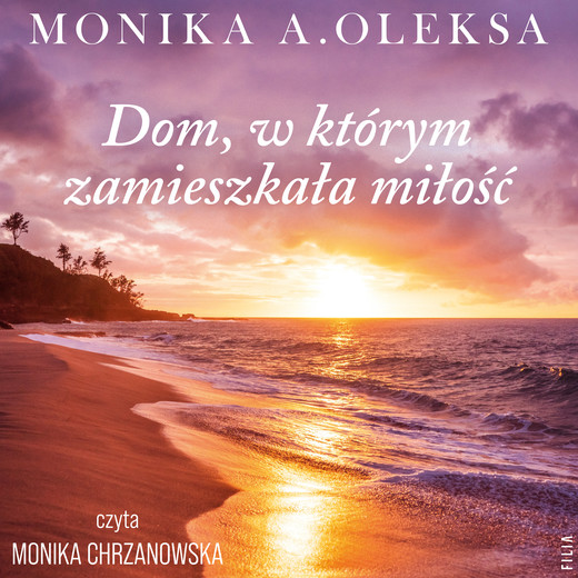 okładka Dom, w którym zamieszkała miłość audiobook | MP3 | Monika A. Oleksa