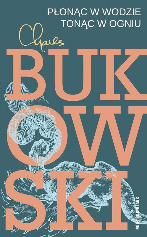 okładka Płonąc w wodzie, tonąc w ogniu Wiersze z lat 1955-1973 książka | Charles Bukowski