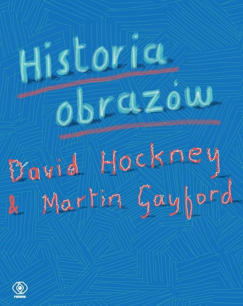 okładka Historia obrazów książka | Martin Gayford, David Hockney