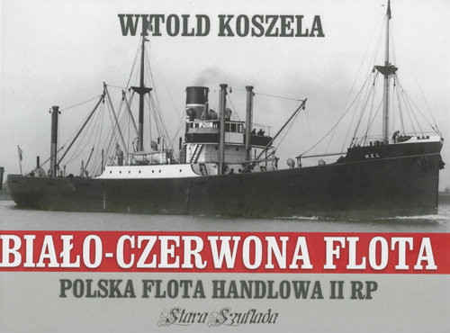 okładka Biało-czerwona flota Polska flota handlowa II RP książka | Witold Koszela