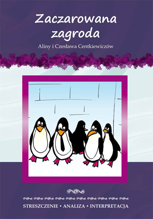 okładka Zaczarowana zagroda Aliny i Czesława Centkiewiczów. Streszczenie, analiza, interpretacja książka | Anna Milewska