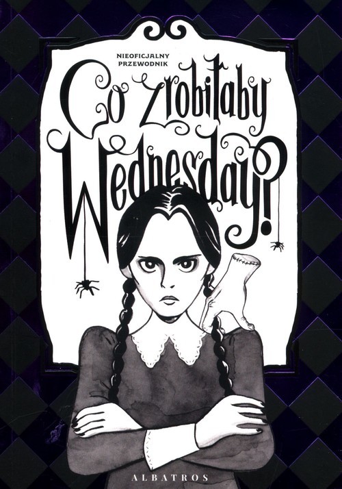 okładka Co zrobiłaby Wednesday? Witaj w erze nikczemności książka