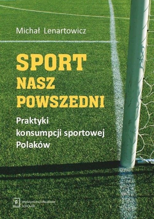 okładka Sport nasz powszedni Praktyki konsumpcji sportowej Polaków książka | Michał Lenartowicz