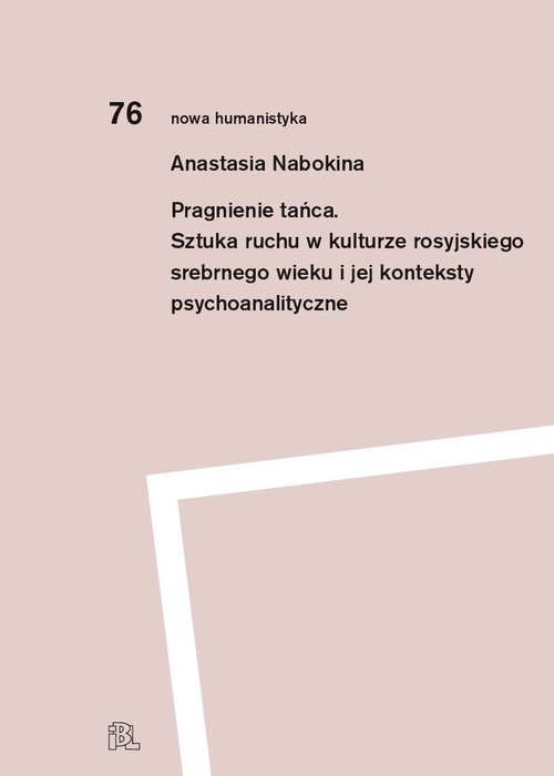 okładka Pragnienie tańca Sztuka ruchu w kulturze rosyjskiego srebrnego wieku i jej konteksty psychoanalityczne książka