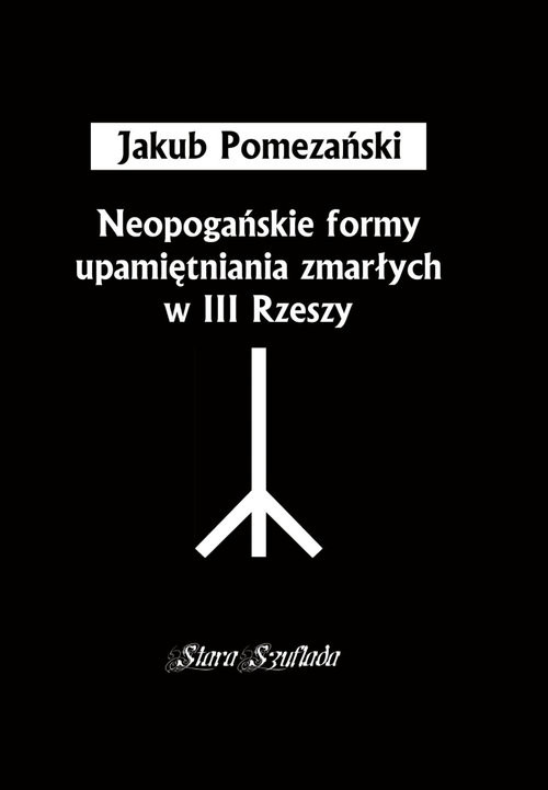 okładka Neopogańskie formy upamiętniania zmarłych w III Rzeszy książka | Jakub Pomezański
