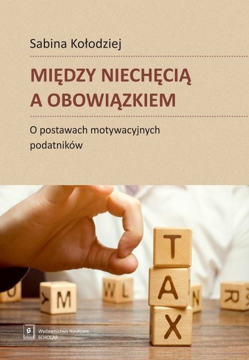 okładka Między niechęcią a obowiązkiem O postawach motywacyjnych podatników książka | Sabina Kołodziej