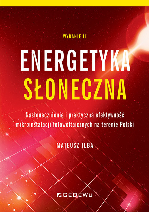 okładka Energetyka słoneczna Nasłonecznienie i praktyczna efektywność mikroinstalacji fotowoltaicznych na terenie Polski książka | Ilba Mateusz