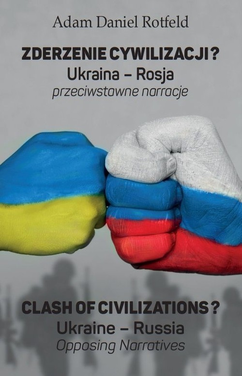 okładka Zderzenie cywilizacji? / Clash of civilizations? Ukraina - Rosja przeciwstawne narracje / Ukraine – Russia Opposing Narratives książka | Adam Rotfeld