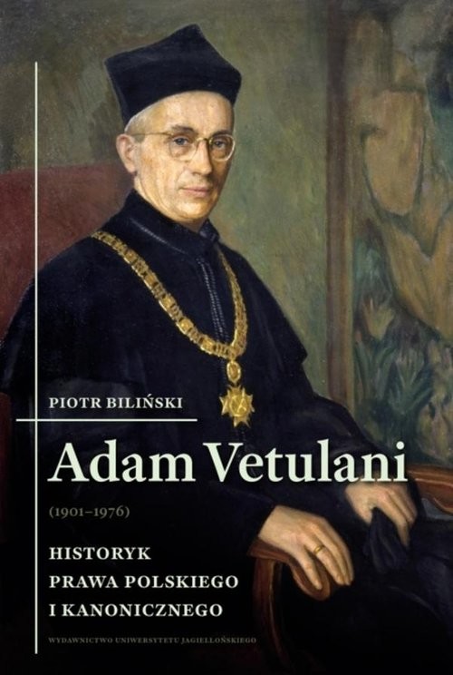 okładka Adam Vetulani (1901-1976) Historyk prawa polskiego i kanonicznego książka | Piotr Biliński