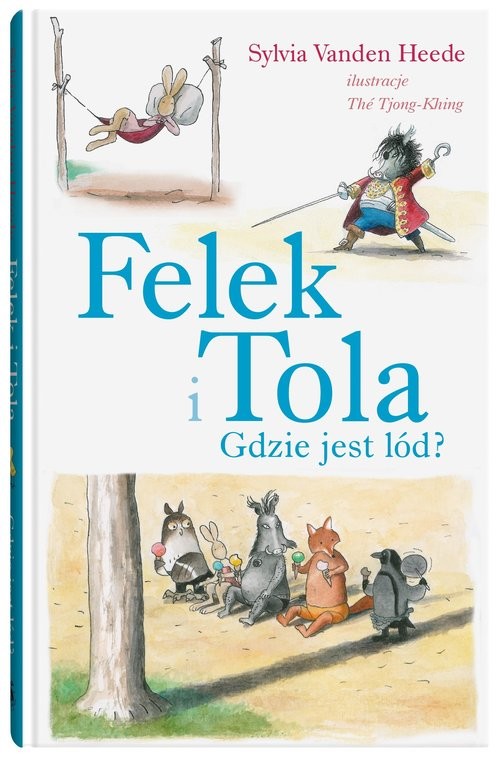 okładka Felek i Tola Gdzie jest lód? książka | Sylvia Vanden Heede