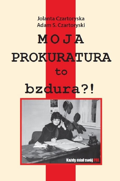 okładka Moja prokuratura to bzdura?! książka | Adam Czartoryski, Jolanta Czartoryska
