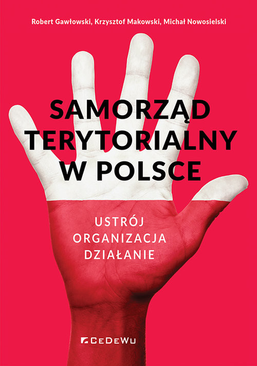 okładka Samorząd terytorialny w Polsce Ustrój, organizacja, działanie książka | Gawłowski Robert, Krzysztof Makowski, Nowosielski Michał