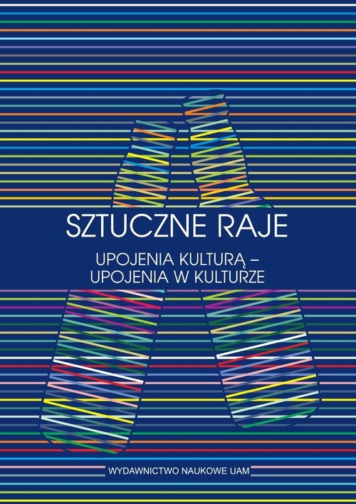 okładka Sztuczne raje Upojenia kulturą upojenia w kulturze Przypadek słowiański książka