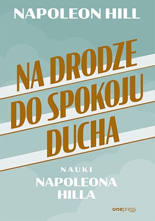 okładka Na drodze do spokoju ducha Nauki Napoleona Hilla książka | Napoleon Hill