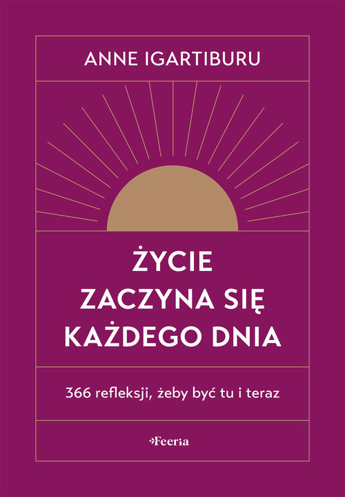 okładka Życie zaczyna się każdego dnia 366 refleksji, żeby być tu i teraz książka