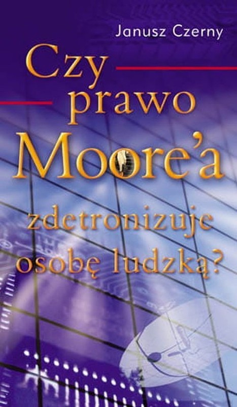 okładka Czy Prawo Moore'a zdetronizuje osobę ludzką? książka