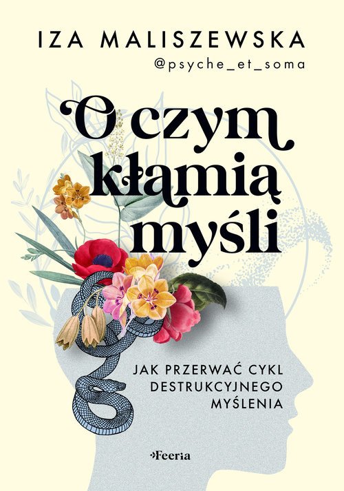 okładka O czym kłamią myśli Jak przerwać cykl destrukcyjnego myślenia książka | Iza Maliszewska
