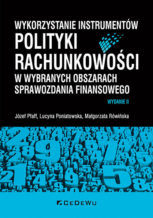 okładka Wykorzystanie instrumentów polityki rachunkowości w wybranych obszarach sprawozdania finansowego książka | Józef Pfaff, Lucyna Poniatowska, Małgorzata Rówińska