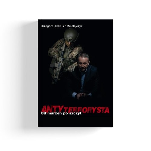 okładka Antyterrorysta Od marzeń po szczyt książka | Grzegorz Mikołajczyk