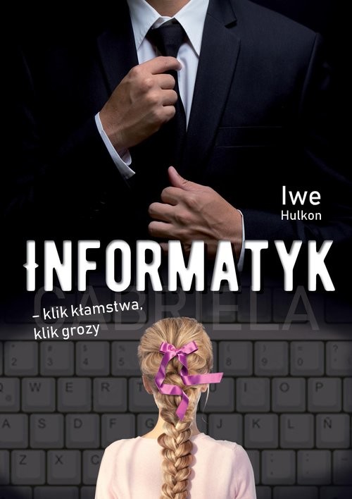 okładka Informatyk - klik kłamstwa, klik grozy książka