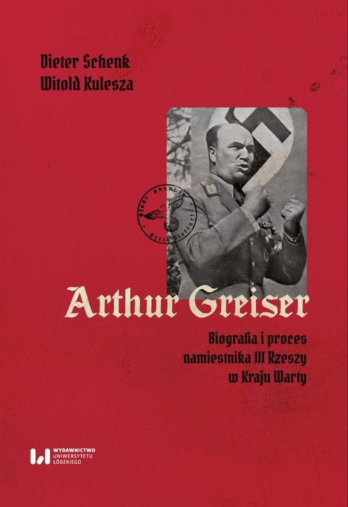 okładka Arthur Greiser Biografia i proces namiestnika III Rzeszy w Kraju Warty książka | Dieter Schenk