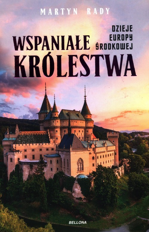 okładka Wspaniałe królestwa Dzieje Europy Środkowej książka | Martyn Rady