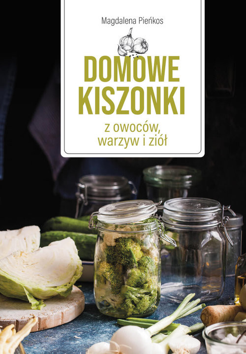 okładka Domowe kiszonki z owoców, warzyw i ziół książka | Magdalena Pieńkos