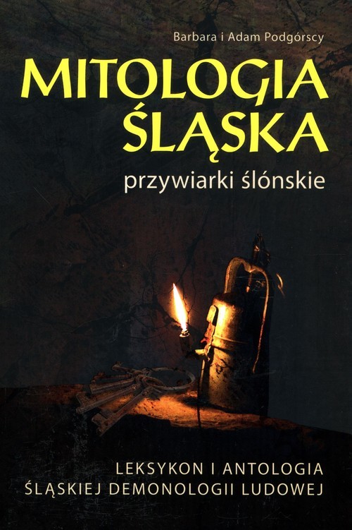 okładka Mitologia Śląska przywiarki ślónskie Leksykon i antologia śląskiej demonologii ludowej książka | Barbara Podgórska, Adam Podgórski
