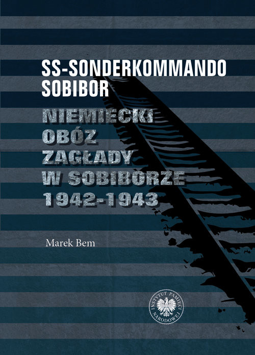 okładka SS-Sonderkommando Sobibor Niemiecki obóz zagłady w Sobiborze 1942-1943 książka | Bem Marek