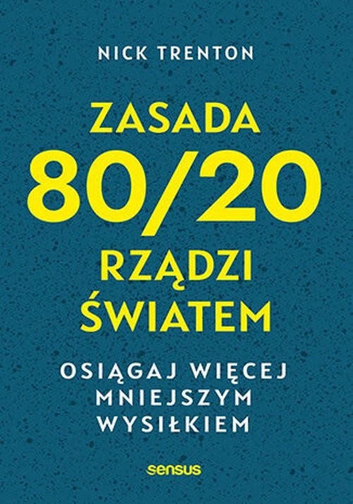 okładka Zasada 80/20 rządzi światem Osiągaj więcej mniejszym wysiłkiem książka | Nick Trenton