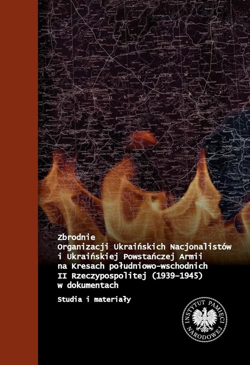 okładka Zbrodnie Organizacji Ukraińskich Nacjonalistów i Ukraińskiej Powstańczej Armii na Kresach Południowo-Wschodnich II Rzeczpospolitej książka | Bereza Tomasz