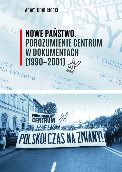 okładka Nowe Państwo Porozumienie Centrum w dokumentach (1990-2001) książka | Adam Chmielecki
