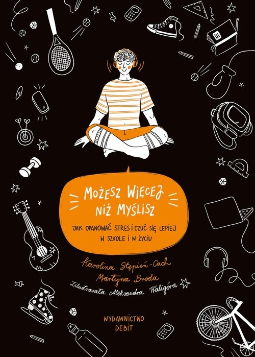 okładka Możesz więcej, niż myślisz Jak opanować stres i czuć się lepiej w szkole i w życiu książka | Martyna Broda