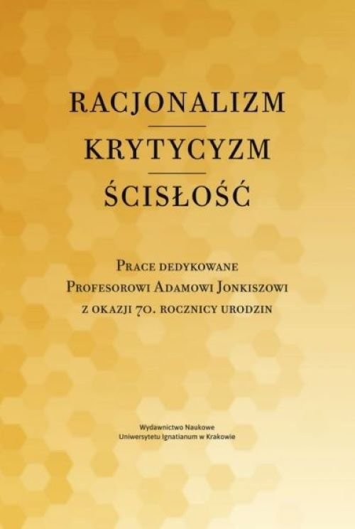 okładka Racjonalizm Krytycyzm Ścisłość Prace dedykowane Profesorowi Adamowi Jonkiszowi z okazji 70. rocznicy urodzin książka | Piotr Duchliński, Jacek Poznański, Piotr Mazur