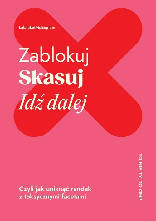 okładka Zablokuj skasuj idź dalej Czyli jak uniknąć randek z toksycznymi facetami książka