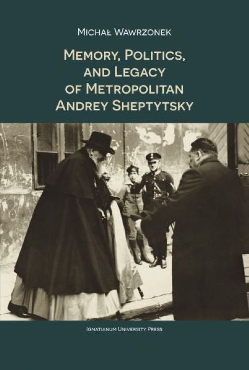 okładka Memory Politics and Legacy of Metropolitan Andrey Sheptytsky książka
