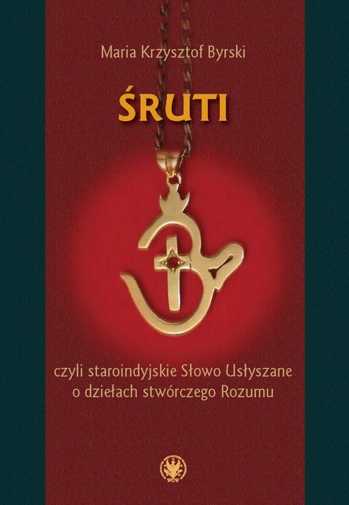 okładka Śruti, czyli staroindyjskie Słowo Usłyszane o dziełach stwórczego Rozumu książka | Byrski MariaKrzysztof