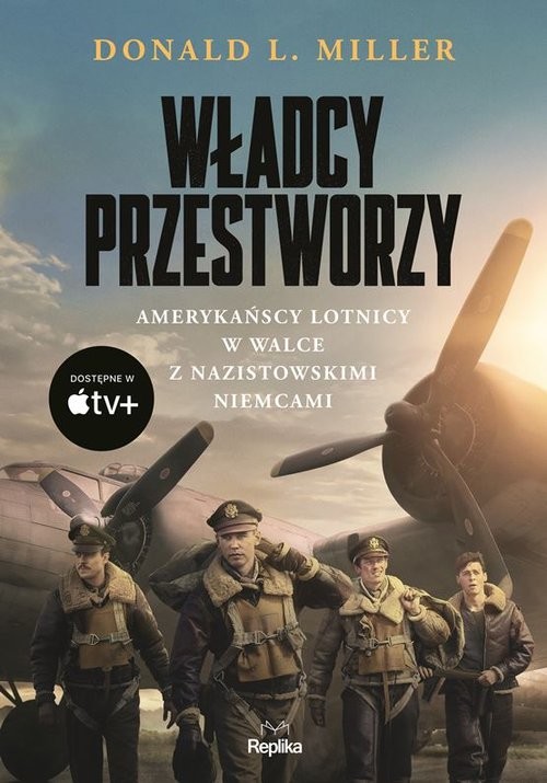 okładka Władcy przestworzy Amerykańscy lotnicy w walce z nazistowskimi Niemcami książka | Donald Miller
