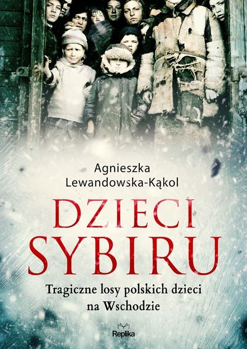 okładka Dzieci Sybiru Tragiczne losy polskich dzieci na Wschodzie książka | Agnieszka Lewandowska-Kąkol