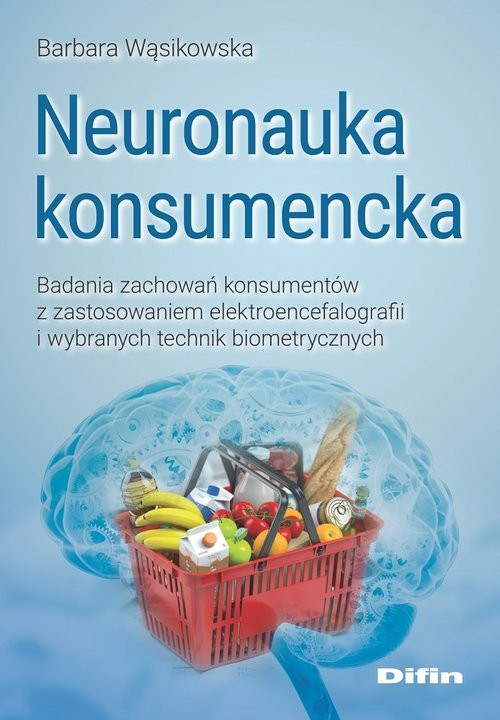 okładka Neuronauka konsumencka Badania zachowań konsumentów z zastosowaniem elektroencefalografii i wybranych technik biometrycznych książka