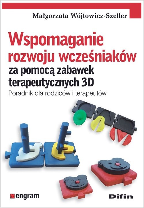 okładka Wspomaganie rozwoju wcześniaków za pomocą zabawek terapeutycznych 3D Poradnik dla rodziców i terapeutów książka
