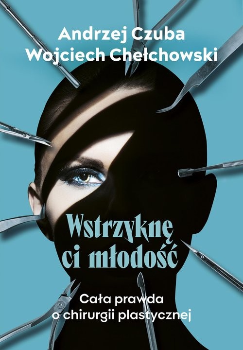 okładka Wstrzyknę ci młodość Cała prawda o chirurgii plastycznej książka | Andrzej Czuba