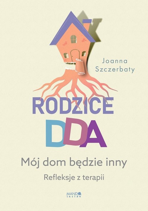 okładka Rodzice DDA Mój dom będzie inny Refleksje z terapii książka | Joanna Szczerbaty