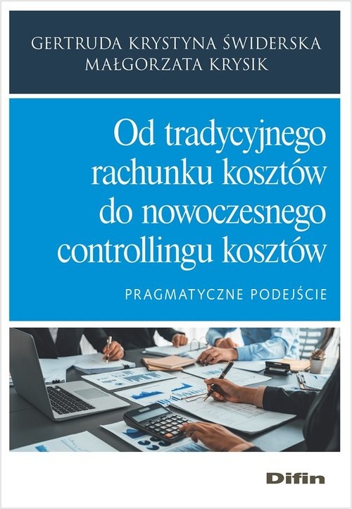 okładka Od tradycyjnego rachunku kosztów do nowoczesnego controllingu kosztów Pragmatyczne podejście książka | Świderska GertrudaKrystyna